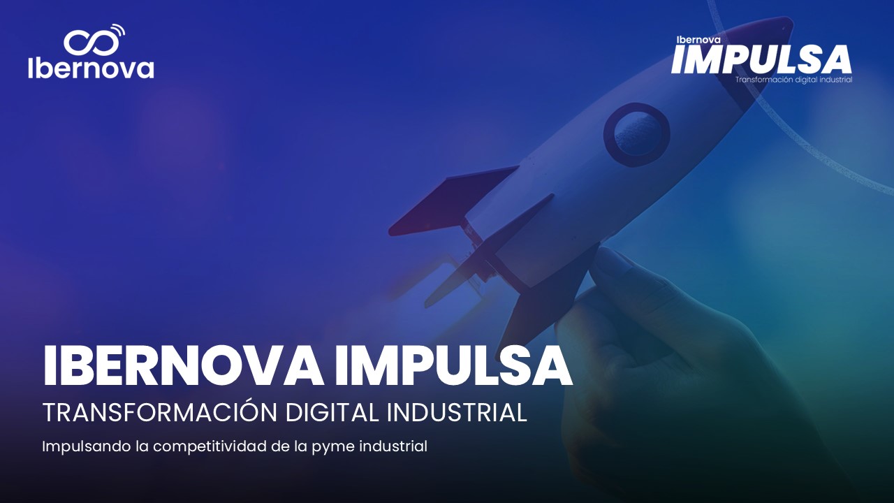 Ibernova lanza Ibernova IMPULSA para acelerar la digitalización de la pyme industrial
